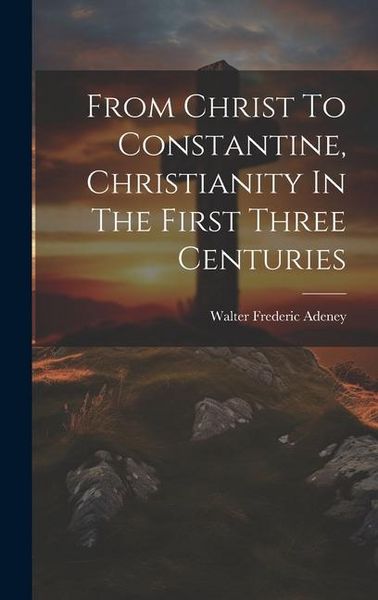 Produktbild: From Christ To Constantine, Christianity In The First Three Centuries