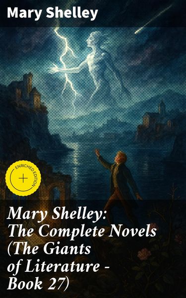 Produktbild: Mary Shelley: The Complete Novels (The Giants of Literature - Book 27)