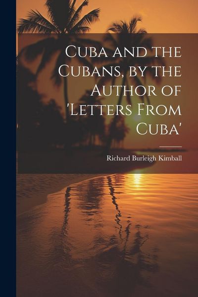 Produktbild: Cuba and the Cubans, by the Author of 'letters From Cuba'