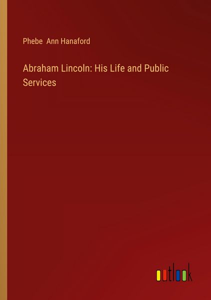 Produktbild: Abraham Lincoln: His Life and Public Services