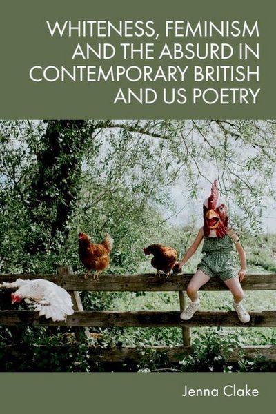 Produktbild: Whiteness, Feminism and the Absurd in Contemporary British and US Poetry