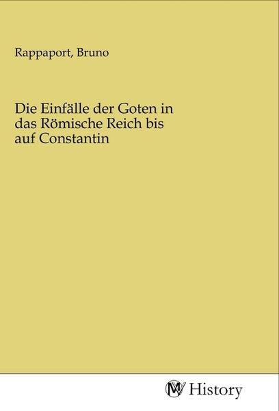 Produktbild: Die Einf&auml;lle der Goten in das R&ouml;mische Reich bis auf Constantin