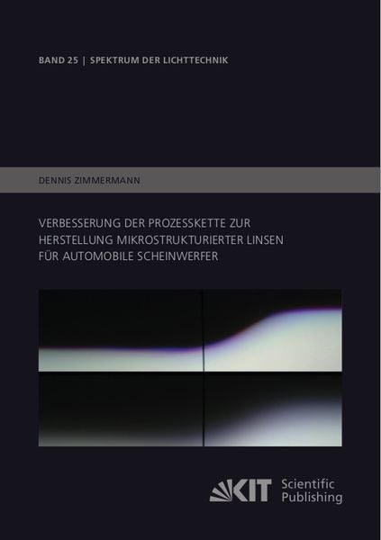 Verbesserung der Prozesskette zur Herstellung mikrostrukturierter Linsen für automobile Scheinwerfer, Taschenbuch von Dennis Zimmermann, KIT