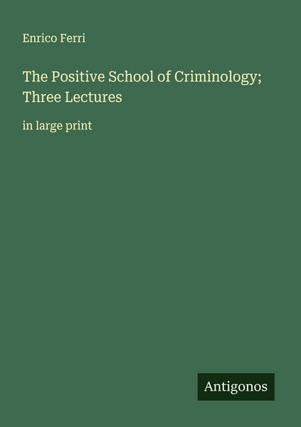 Produktbild: The Positive School of Criminology; Three Lectures