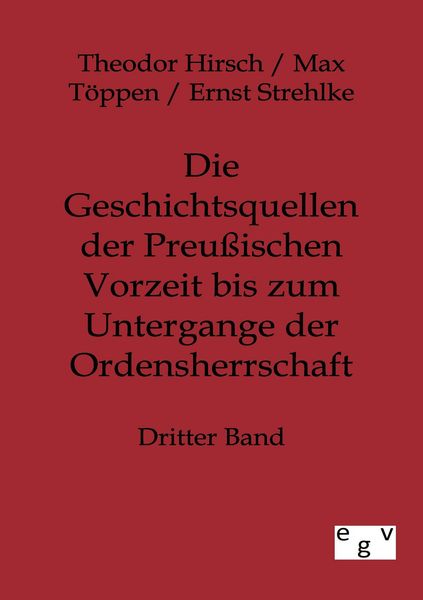 Produktbild: Die Geschichtsquellen der Preu&szlig;ischen Vorzeit bis zum Untergange der Ordensherrschaft