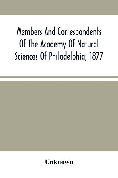 Produktbild: Members And Correspondents Of The Academy Of Natural Sciences Of Philadelphia, 1877