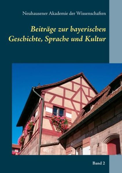 Beiträge zur bayerischen Geschichte, Sprache und Kultur, Taschenbuch von Neuhausener Akademie der Wissenschaften, Ibykos Verlag, 9783000638954