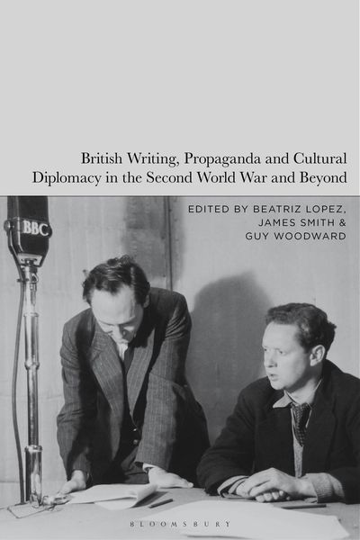 Produktbild: British Writing, Propaganda and Cultural Diplomacy in the Second World War and Beyond