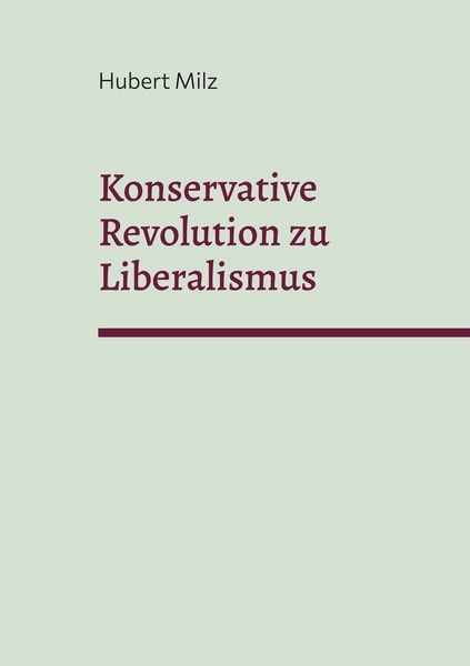 Konservative Revolution zu Liberalismus, Taschenbuch von Hubert Milz, BoD – Books on Demand, 9783739224800