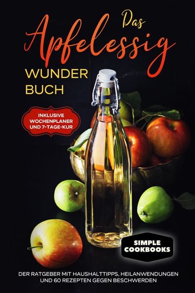 Produktbild: Das Apfelessig Wunder Buch: Der Ratgeber mit Haushalttipps, Heilanwendungen und 60 Rezepten gegen Beschwerden - Inklusive Wochenplaner und 7-Tage-Kur
