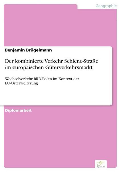 Produktbild: Der kombinierte Verkehr Schiene-Stra&szlig;e im europ&auml;ischen G&uuml;terverkehrsmarkt