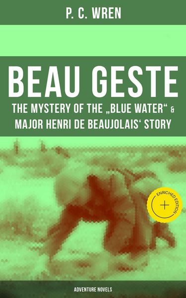 Produktbild: Beau Geste: The Mystery of the "Blue Water" & Major Henri De Beaujolais' Story (Adventure Novels)