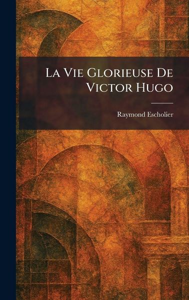 Produktbild: La Vie Glorieuse De Victor Hugo