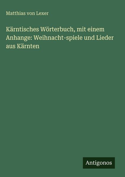 Produktbild: K&auml;rntisches W&ouml;rterbuch, mit einem Anhange: Weihnacht-spiele und Lieder aus K&auml;rnten