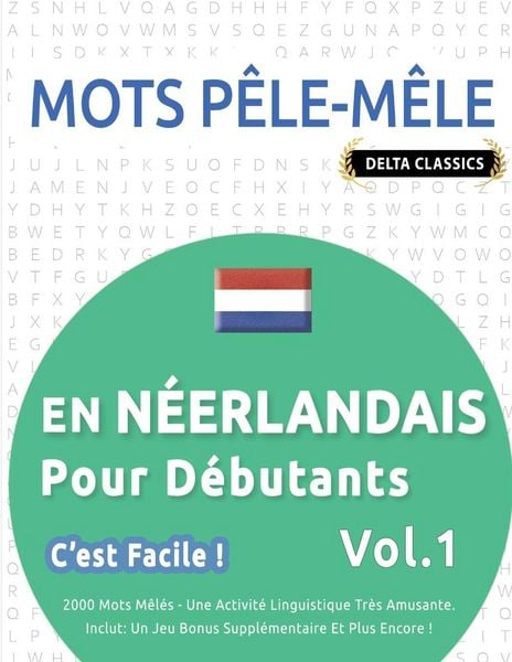 Produktbild: MOTS P&Ecirc;LE-M&Ecirc;LE EN N&Eacute;ERLANDAIS POUR D&Eacute;BUTANTS - C'EST FACILE ! - VOL.1 - DELTA CLASSICS - 2000 MOTS M&Ecirc;L&Eacute;S - UNE ACTIVIT&Eacute; LINGUISTIQUE TR&Egrave;S AMUSANTE - INCLUT