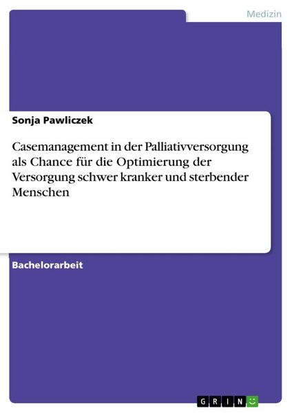 Casemanagement in der Palliativversorgung als Chance für die Optimierung der Versorgung schwer kranker und sterbender Menschen, Taschenbuch von Sonja