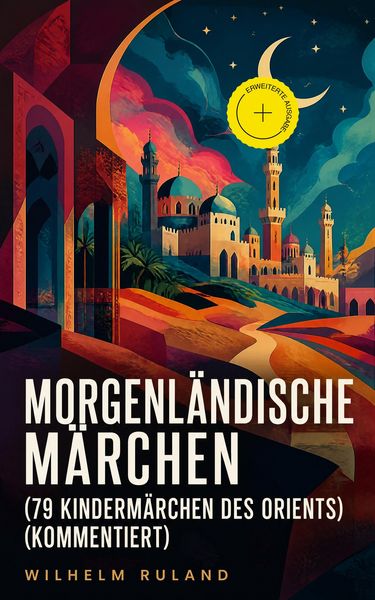 Produktbild: Morgenl&auml;ndische M&auml;rchen (79 Kinderm&auml;rchen des Orients) (Kommentiert)
