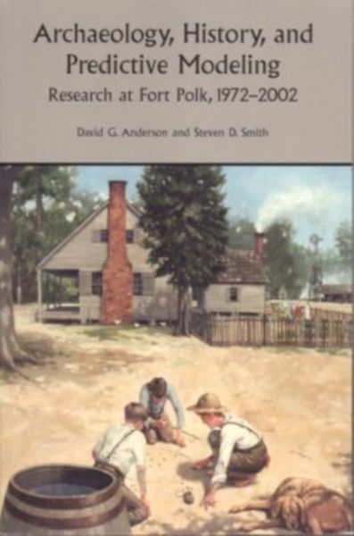 Produktbild: Archaeology, History, and Predictive Modeling: Research at Fort Polk, 1972-2002