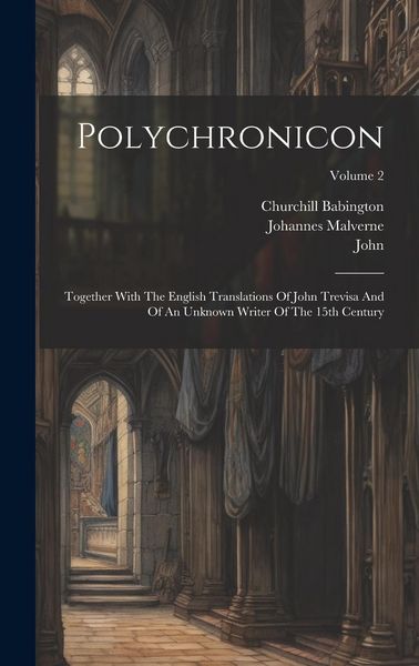 Produktbild: Polychronicon: Together With The English Translations Of John Trevisa And Of An Unknown Writer Of The 15th Century; Volume 2