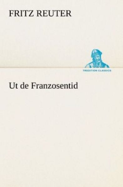 Ut de Franzosentid, Taschenbuch von Fritz Reuter, Tredition, 9783842470569