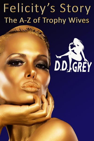 Produktbild: Felicity's Story (The A-Z of Trophy Wives, #6)