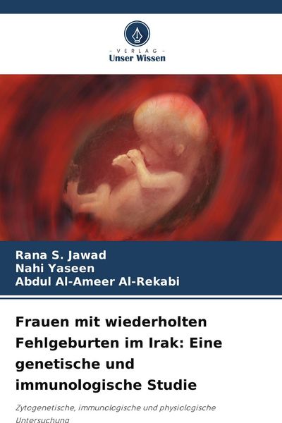 Frauen mit wiederholten Fehlgeburten im Irak: Eine genetische und immunologische Studie, Taschenbuch von Rana S. Jawad , Nahi Yaseen , Abdul Al-Ameer