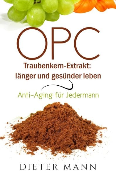 Produktbild: OPC &ndash; Traubenkern-Extrakt: l&auml;nger und ges&uuml;nder leben