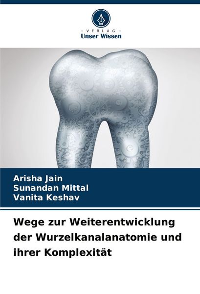 Produktbild: Wege zur Weiterentwicklung der Wurzelkanalanatomie und ihrer Komplexit&auml;t
