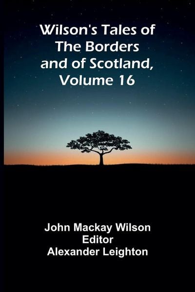 Produktbild: Wilson's Tales of the Borders and of Scotland, Volume 16