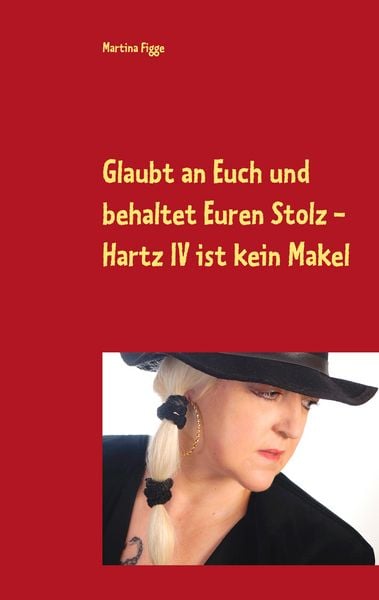Produktbild: Glaubt an Euch und behaltet Euren Stolz - Hartz IV ist kein Makel