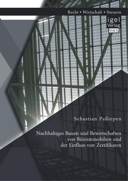 Produktbild: Nachhaltiges Bauen und Bewirtschaften von B&uuml;roimmobilien und der Einfluss von Zertifikaten