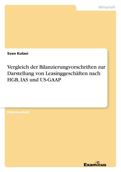 Produktbild: Vergleich der Bilanzierungvorschriften zur Darstellung von Leasinggesch&auml;ften nach HGB, IAS und US-GAAP