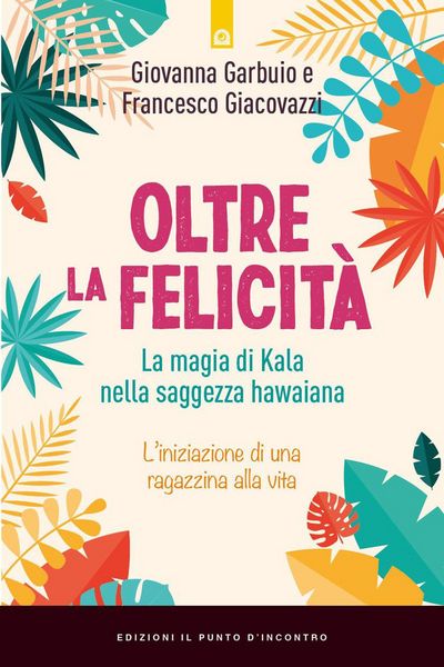 Produktbild: Oltre la felicit&agrave;. La magia di Kala nella saggezza hawaiana
