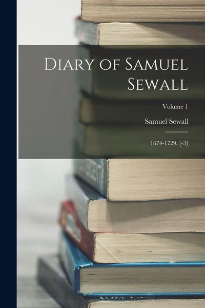 Produktbild: Diary of Samuel Sewall: 1674-1729. [-3]; Volume 1