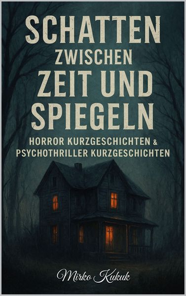 Produktbild: Schatten zwischen Zeit und Spiegeln: Horror Kurzgeschichten & Psychothriller Kurzgeschichten
