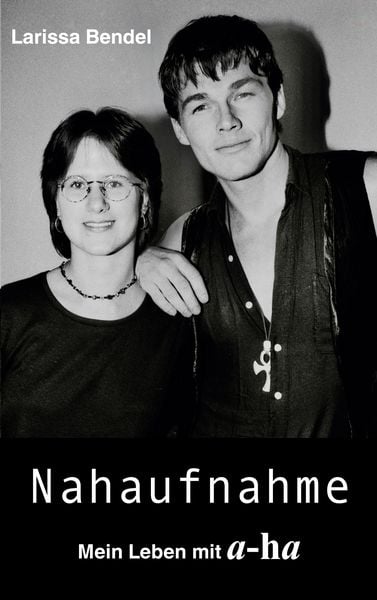 Nahaufnahme: Mein Leben mit a-ha, Taschenbuch von Larissa Bendel, BoD – Books on Demand, 9783695718832