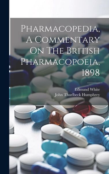 Produktbild: Pharmacopedia, A Commentary On The British Pharmacopoeia, 1898
