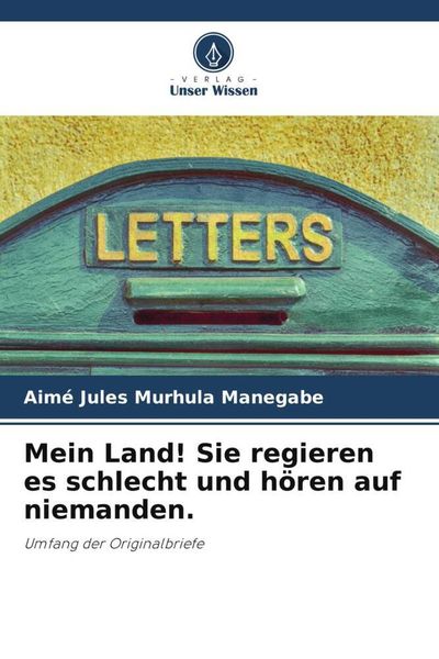 Mein Land! Sie regieren es schlecht und hören auf niemanden., Taschenbuch von Aimé Jules Murhula Manegabe, Verlag Unser Wissen, 9786205944523