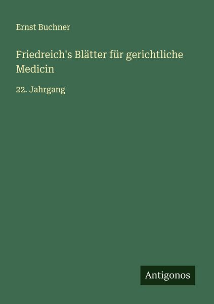 Friedreich's Blätter für gerichtliche Medicin, Taschenbuch von Ernst Buchner, Antigonos Verlag, 9783563126288