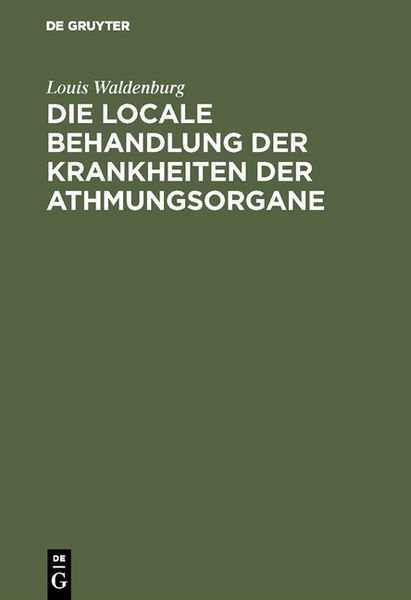 Produktbild: Die locale Behandlung der Krankheiten der Athmungsorgane