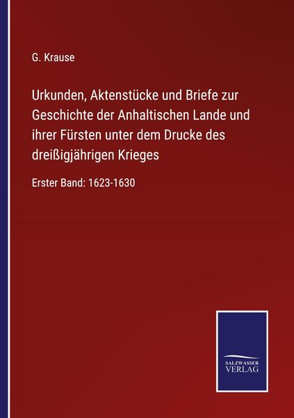 Produktbild: Urkunden, Aktenst&uuml;cke und Briefe zur Geschichte der Anhaltischen Lande und ihrer F&uuml;rsten unter dem Drucke des drei&szlig;igj&auml;hrigen Krieges