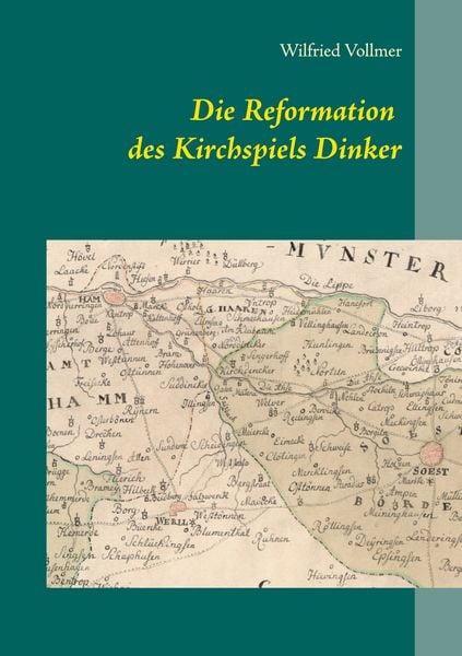 Die Reformation des Kirchspiels Dinker 1532-1565, Taschenbuch von Wilfried Vollmer, BoD – Books on Demand, 9783753428000
