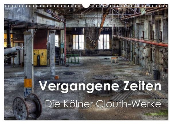 Produktbild: Vergangene Zeiten &ndash; Die K&ouml;lner Clouth-Werke (Wandkalender 2026 DIN A3 quer), CALVENDO Monatskalender