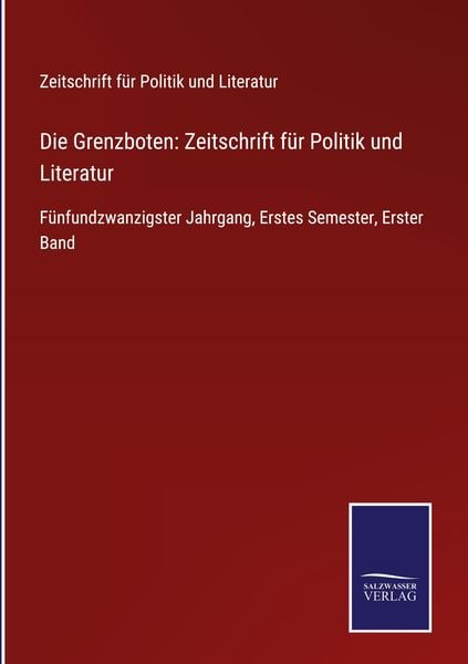 Produktbild: Die Grenzboten: Zeitschrift f&uuml;r Politik und Literatur