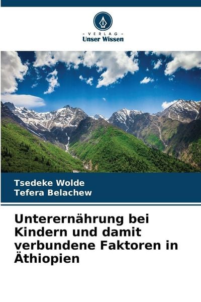 Unterernährung bei Kindern und damit verbundene Faktoren in Äthiopien, Taschenbuch von Tsedeke Wolde , Tefera Belachew, Verlag Unser Wissen,