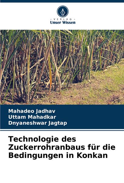 Technologie des Zuckerrohranbaus für die Bedingungen in Konkan, Taschenbuch von Mahadeo Jadhav , Uttam Mahadkar , Dnyaneshwar Jagtap, Verlag Unser