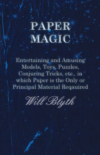 Produktbild: Paper magic - Entertaining and Amusing Models, Toys, Puzzles, Conjuring Tricks, etc., in which Paper is the Only or Principal Material Required