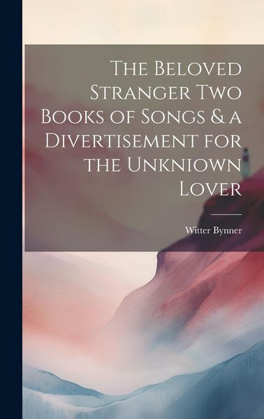 Produktbild: The Beloved Stranger Two Books of Songs & a Divertisement for the Unkniown Lover