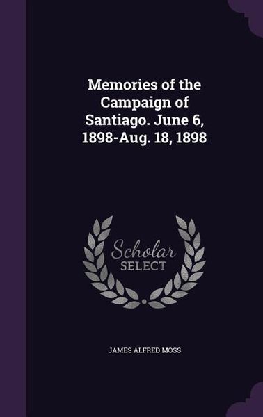 Produktbild: Memories of the Campaign of Santiago. June 6, 1898-Aug. 18, 1898
