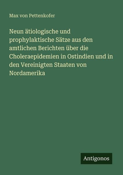Produktbild: Neun &auml;tiologische und prophylaktische S&auml;tze aus den amtlichen Berichten &uuml;ber die Choleraepidemien in Ostindien und in den Vereinigten Staaten von Nordamerika